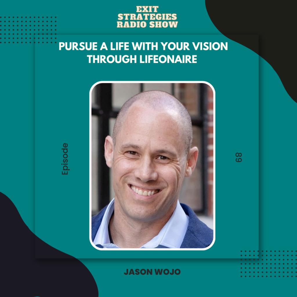 Episode 89: Pursue A Life With Your Vision Through Lifeonaire with Jason Wojo