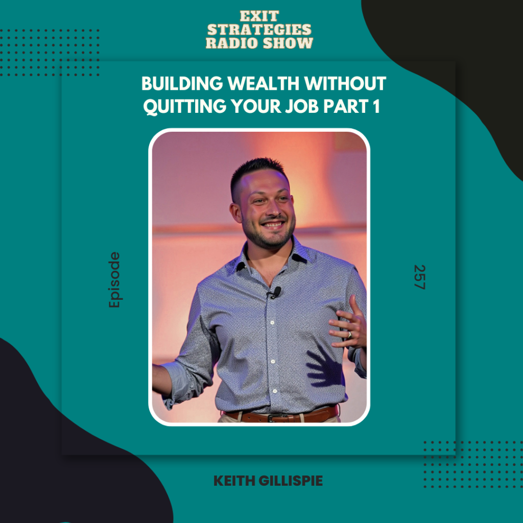Building wealth without quitting your job with Keith Gillispie